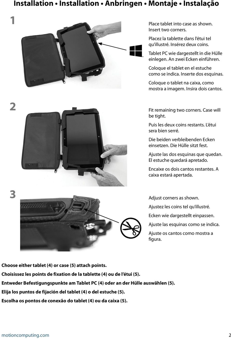 Insira dois cantos. 2 Fit remaining two corners. Case will be tight. Puis les deux coins restants. L étui sera bien serré. Die beiden verbleibenden Ecken einsetzen. Die Hülle sitzt fest.