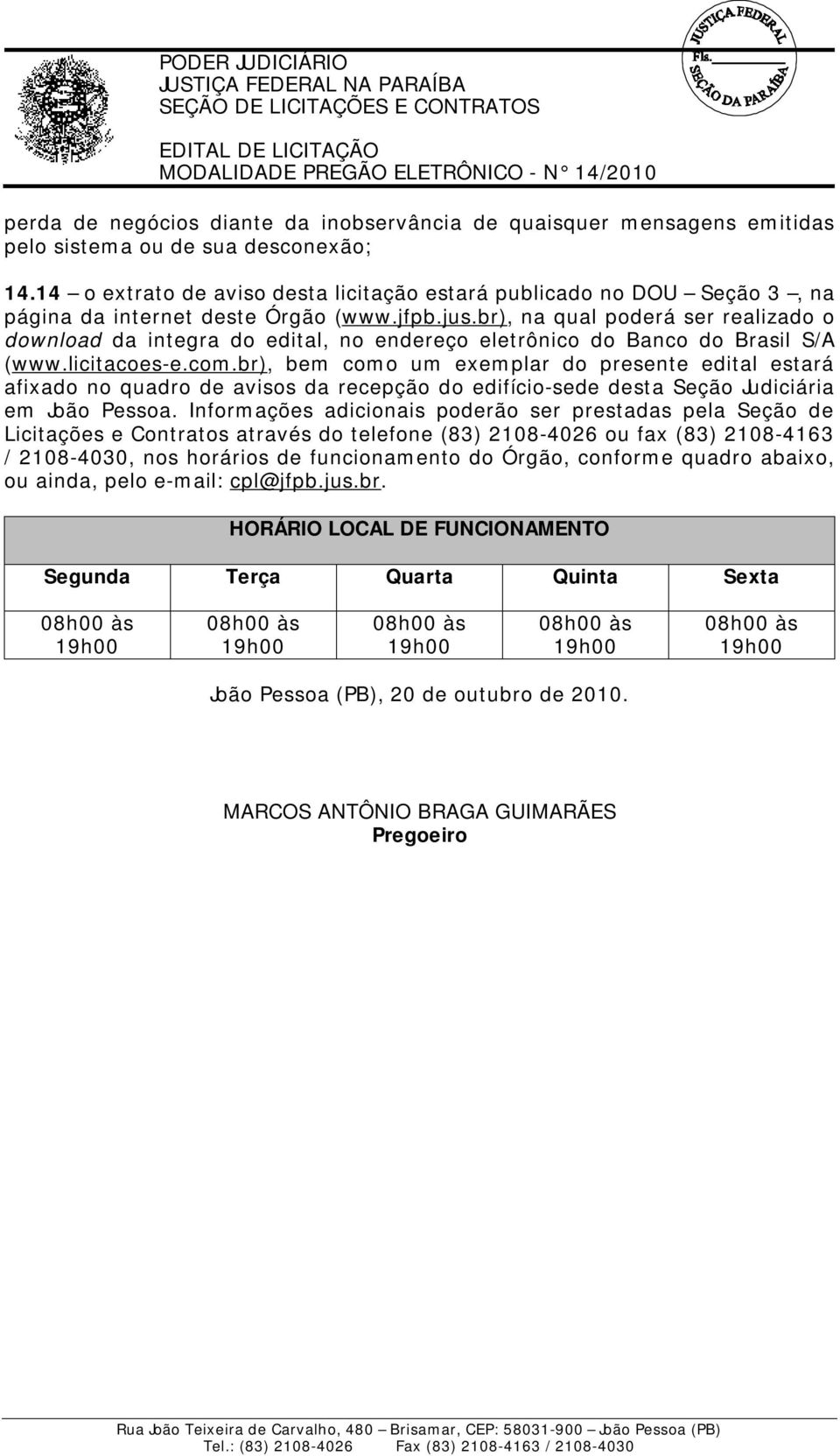 br), na qual poderá ser realizado o download da integra do edital, no endereço eletrônico do Banco do Brasil S/A (www.licitacoes-e.com.