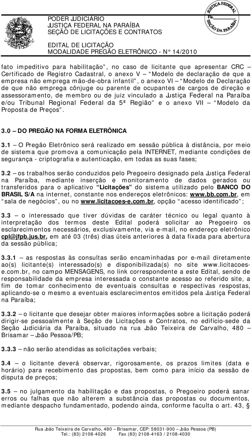 Regional Federal da 5ª Região e o anexo VII Modelo da Proposta de Preços. 3.0 DO PREGÃO NA FORMA ELETRÔNICA 3.