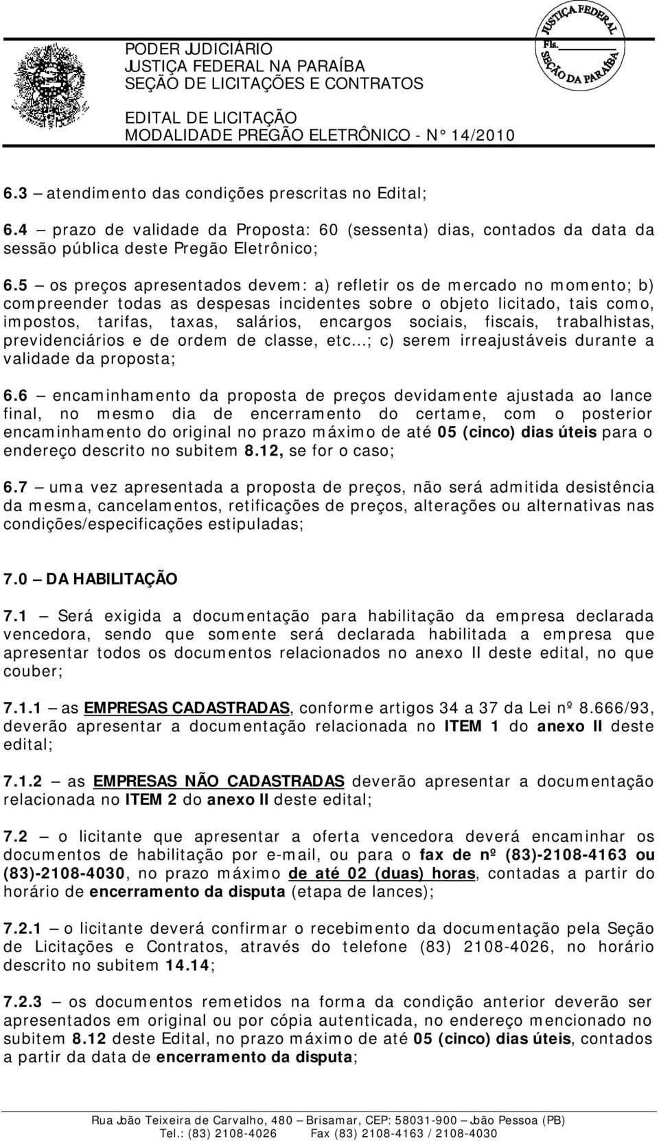 sociais, fiscais, trabalhistas, previdenciários e de ordem de classe, etc...; c) serem irreajustáveis durante a validade da proposta; 6.