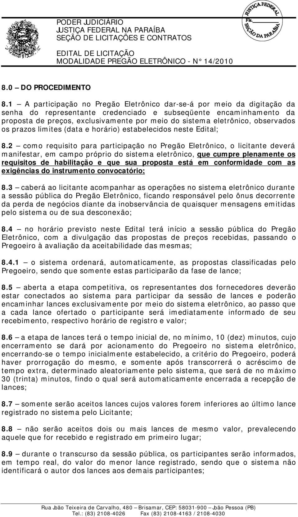 eletrônico, observados os prazos limites (data e horário) estabelecidos neste Edital; 8.