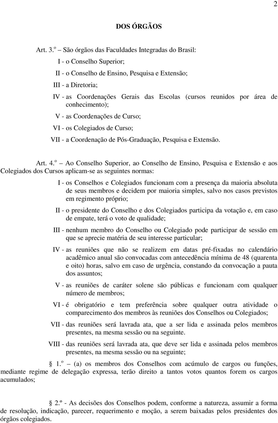 por área de conhecimento); V - as Coordenações de Curso; VI - os Colegiados de Curso; VII - a Coordenação de Pós-Graduação, Pesquisa e Extensão. Art. 4.