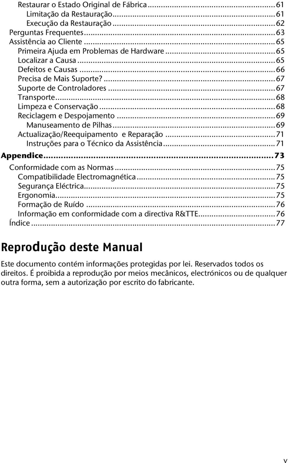 .. 69 Manuseamento de Pilhas... 69 Actualização/Reequipamento e Reparação... 71 Instruções para o Técnico da Assistência... 71 Appendice... 73 Conformidade com as Normas.