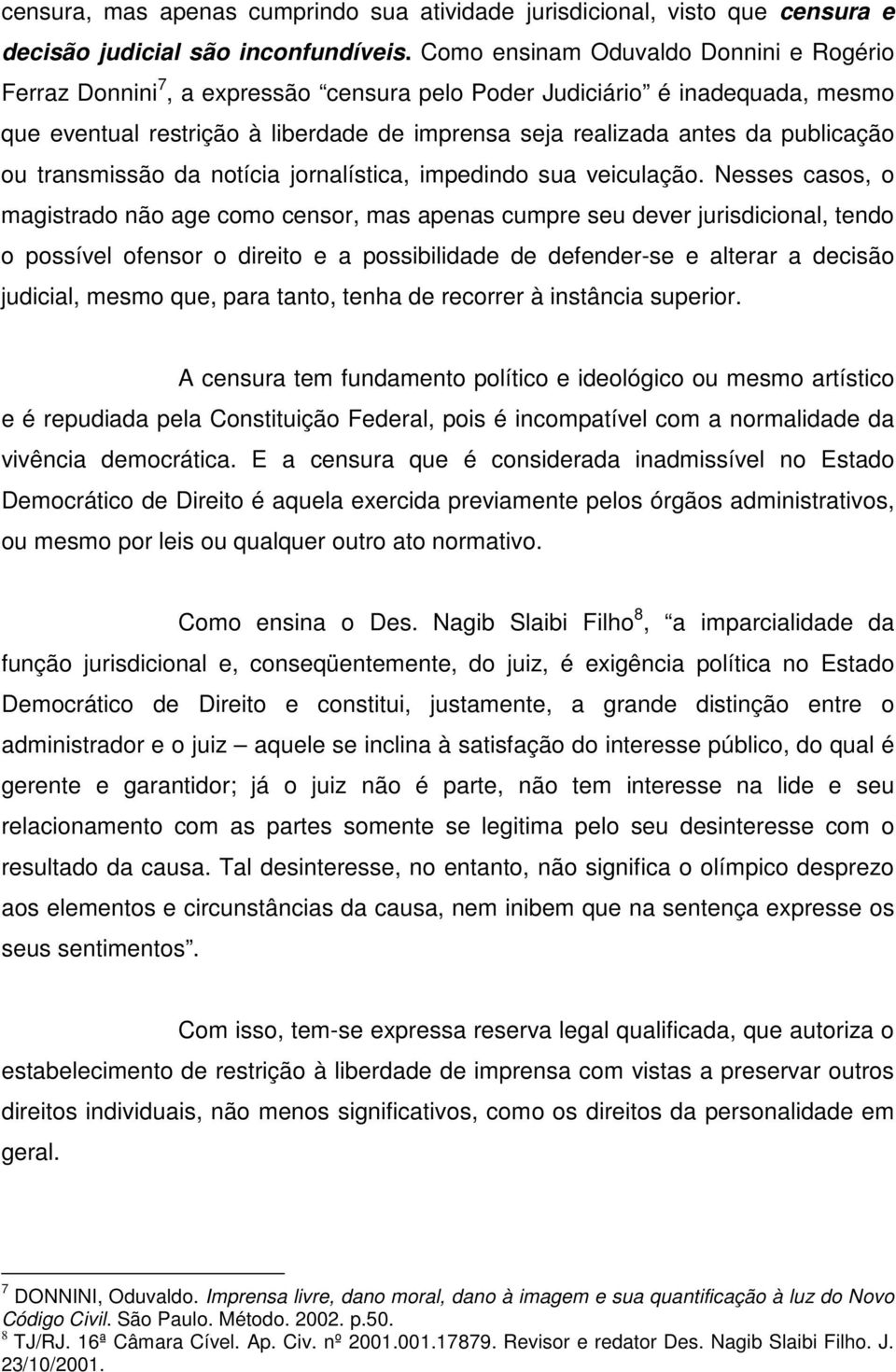 publicação ou transmissão da notícia jornalística, impedindo sua veiculação.