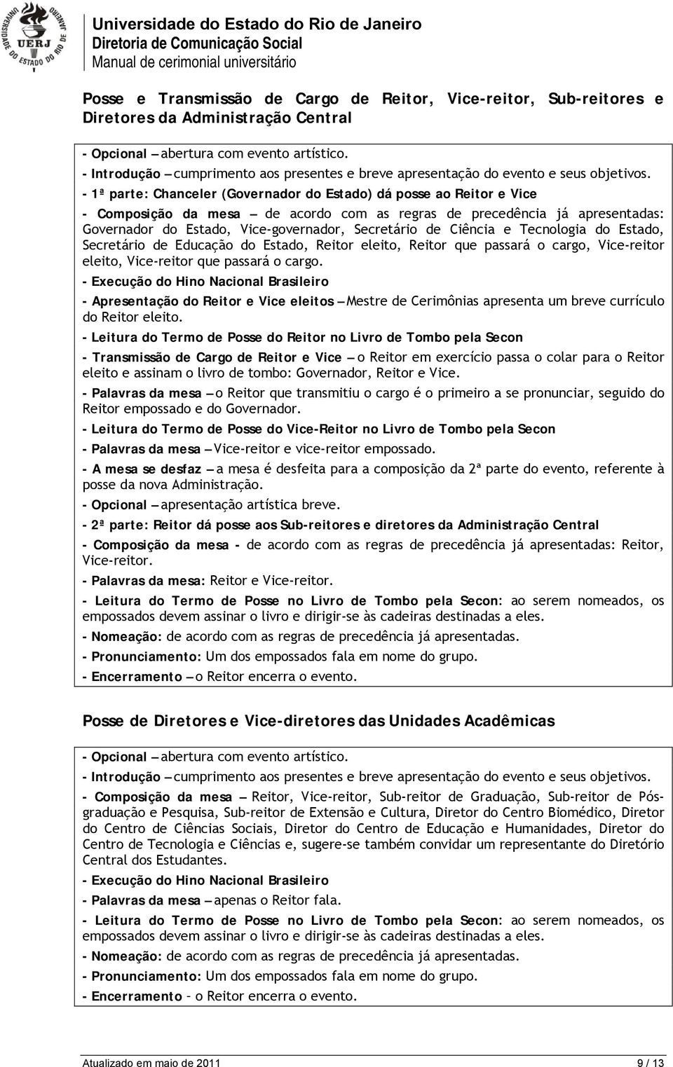 de Ciência e Tecnologia do Estado, Secretário de Educação do Estado, Reitor eleito, Reitor que passará o cargo, Vice-reitor eleito, Vice-reitor que passará o cargo.