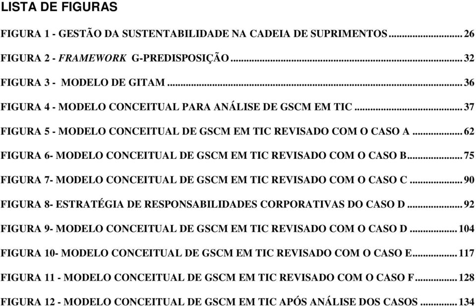 .. 62 FIGURA 6- MODELO CONCEITUAL DE GSCM EM TIC REVISADO COM O CASO B... 75 FIGURA 7- MODELO CONCEITUAL DE GSCM EM TIC REVISADO COM O CASO C.