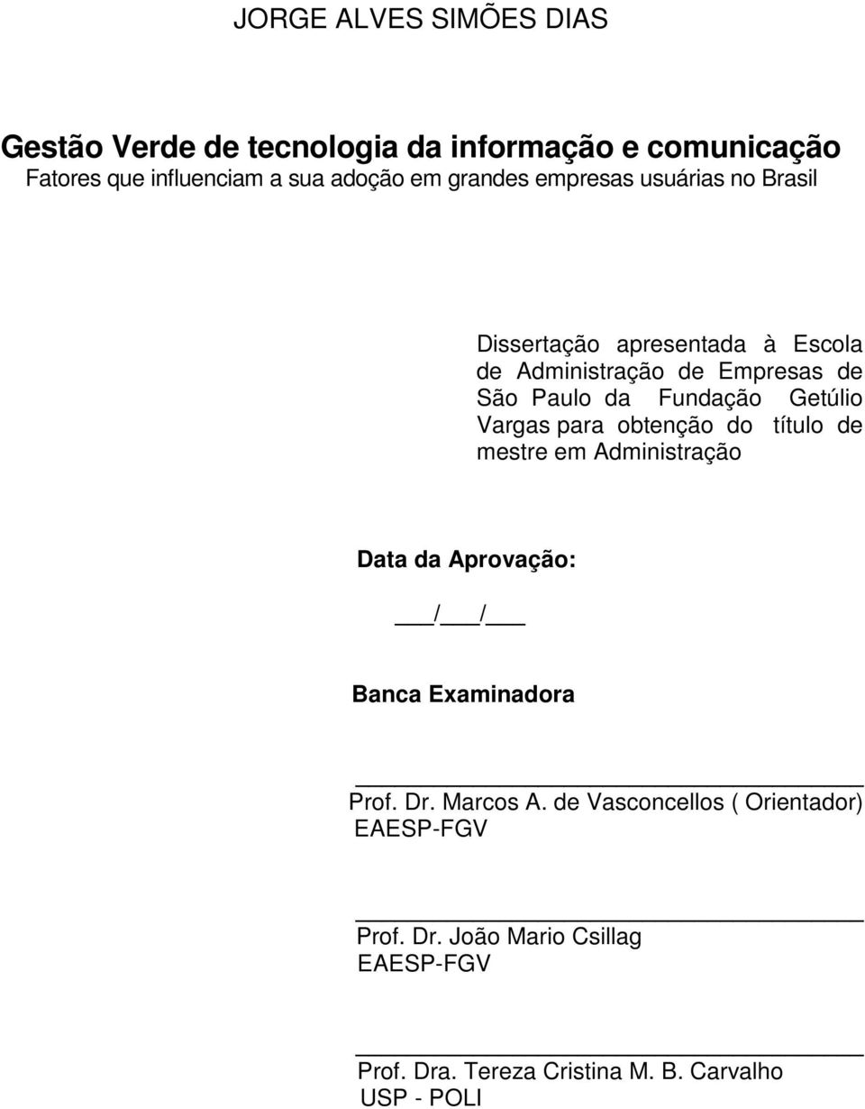 Getúlio Vargas para obtenção do título de mestre em Administração Data da Aprovação: / / Banca Examinadora Prof. Dr.