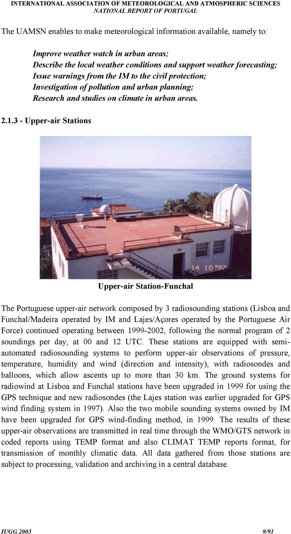 3 - Upper-air Stations Upper-air Station-Funchal The Portuguese upper-air network composed by 3 radiosounding stations (Lisboa and Funchal/Madeira operated by IM and Lajes/Açores operated by the