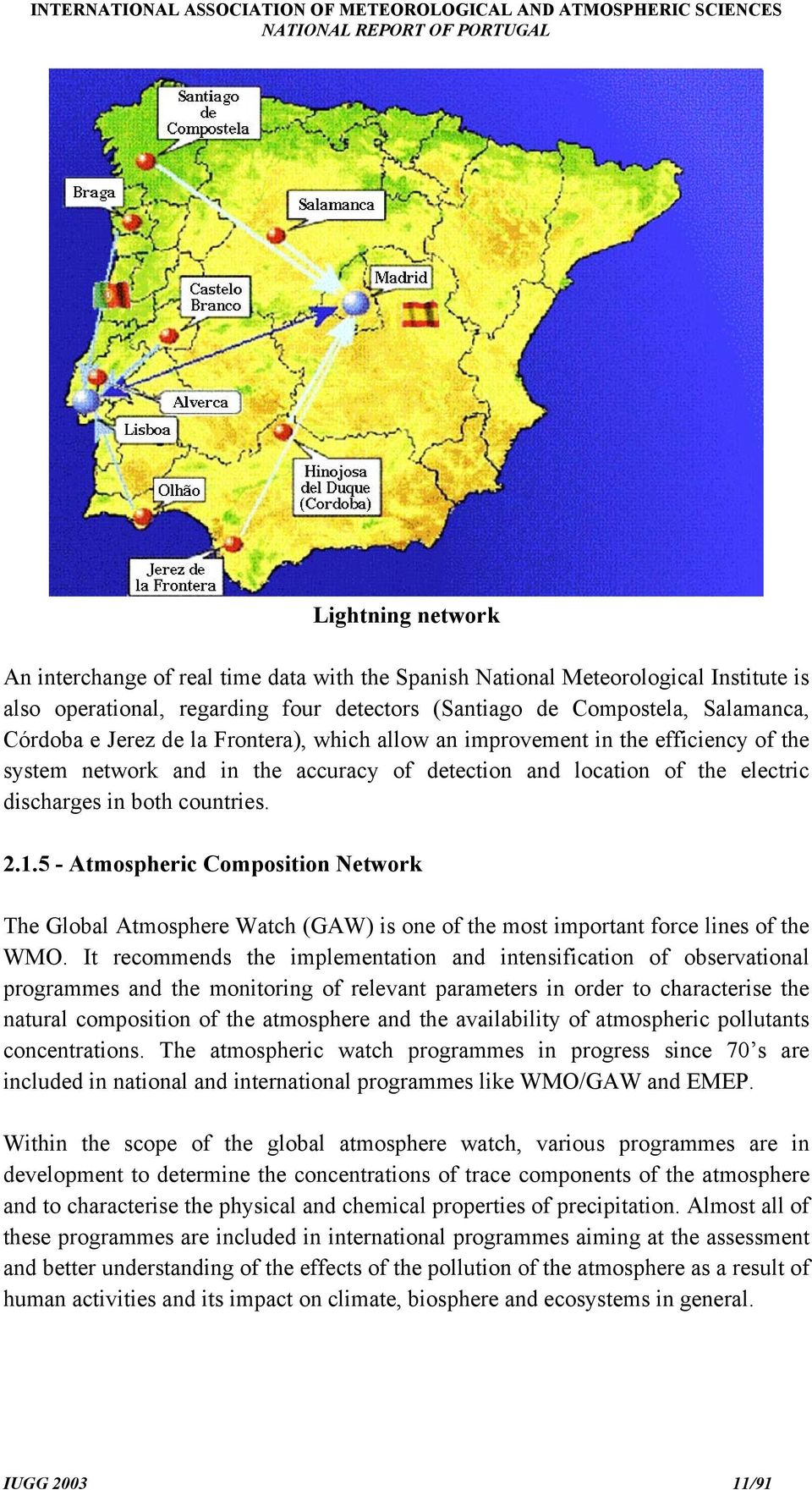5 - Atmospheric Composition Network The Global Atmosphere Watch (GAW) is one of the most important force lines of the WMO.