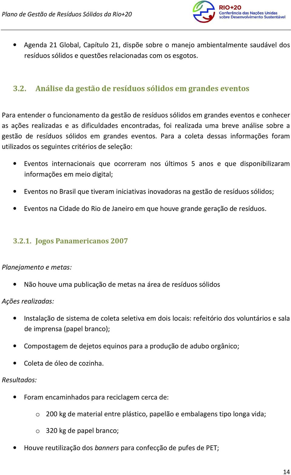 , dispõe sobre o manejo ambientalmente saudável dos resíduos sólidos e questões relacionadas com os esgotos. 3.2.