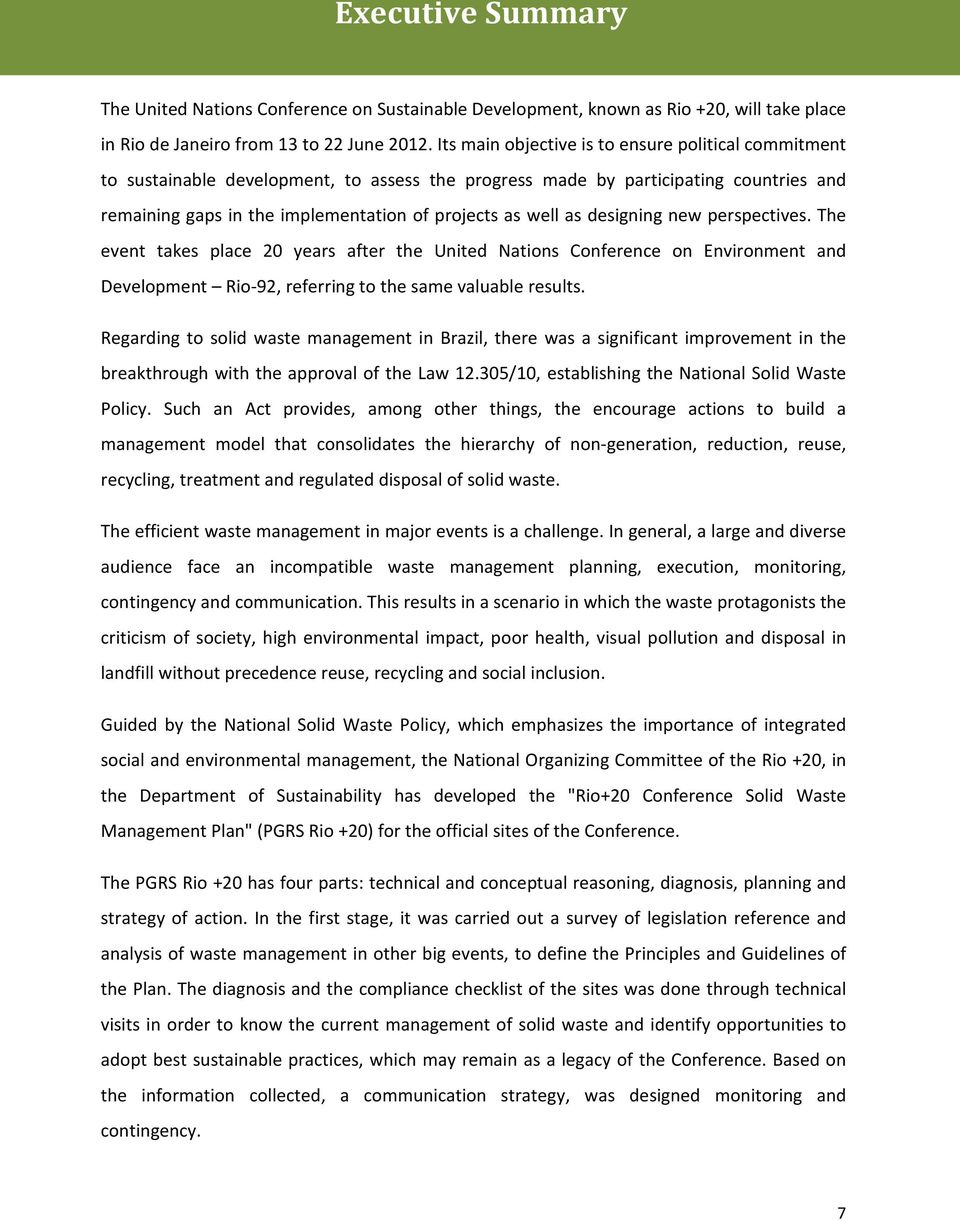 designing new perspectives. The event takes place 20 years after the United Nations Conference on Environment and Development Rio-92, referring to the same valuable results.