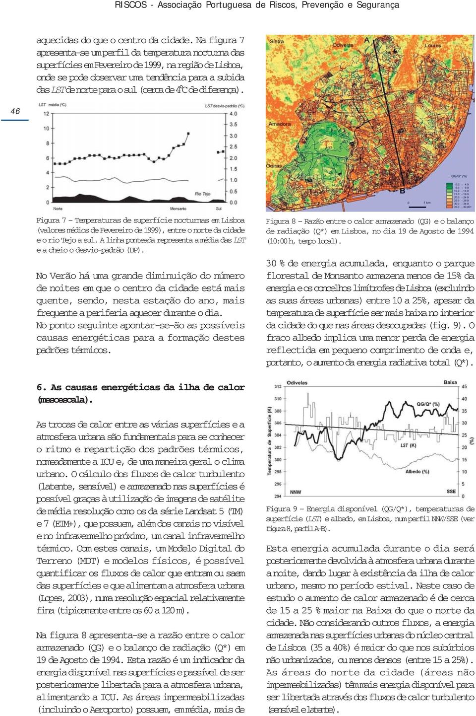 (cerca de 4ºC de diferença). 46 Figura 7 Temperaturas de superfície nocturnas em Lisboa (valores médios de Fevereiro de 1999), entre o norte da cidade e o rio Tejo a sul.