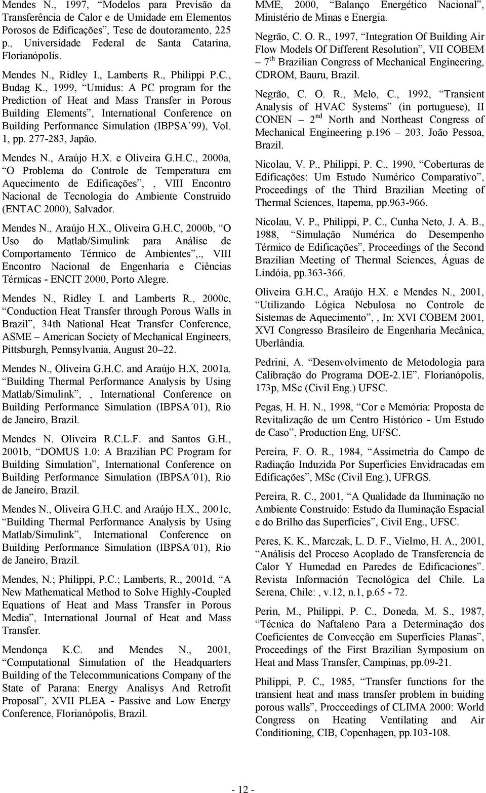 , 1999, Umidus: A PC program for the Prediction of Heat and Mass Transfer in Porous Building Elements, International Conference on Building Performance Simulation (IBPSA 99), Vol. 1, pp.