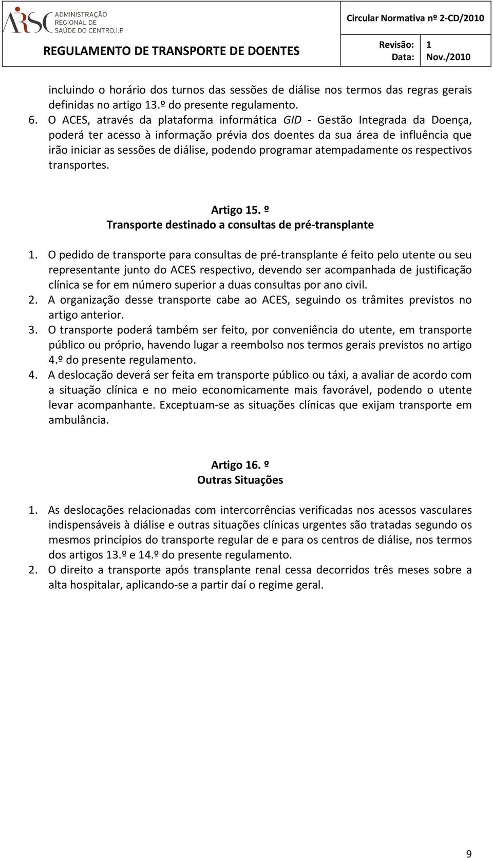 programar atempadamente os respectivos transportes. Artigo 5. º Transporte destinado a consultas de pré-transplante.