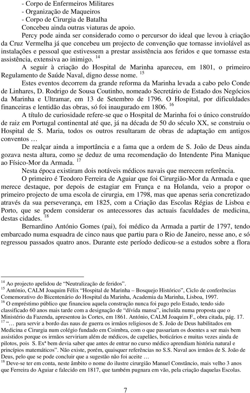 estivessem a prestar assistência aos feridos e que tornasse esta assistência, extensiva ao inimigo.