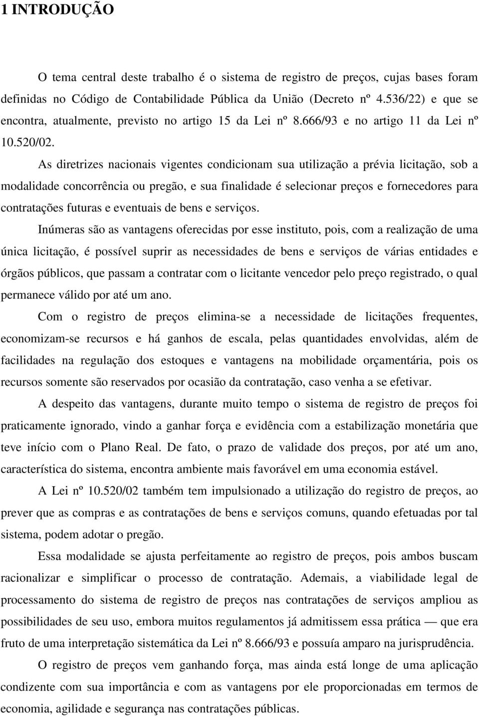 As diretrizes nacionais vigentes condicionam sua utilização a prévia licitação, sob a modalidade concorrência ou pregão, e sua finalidade é selecionar preços e fornecedores para contratações futuras