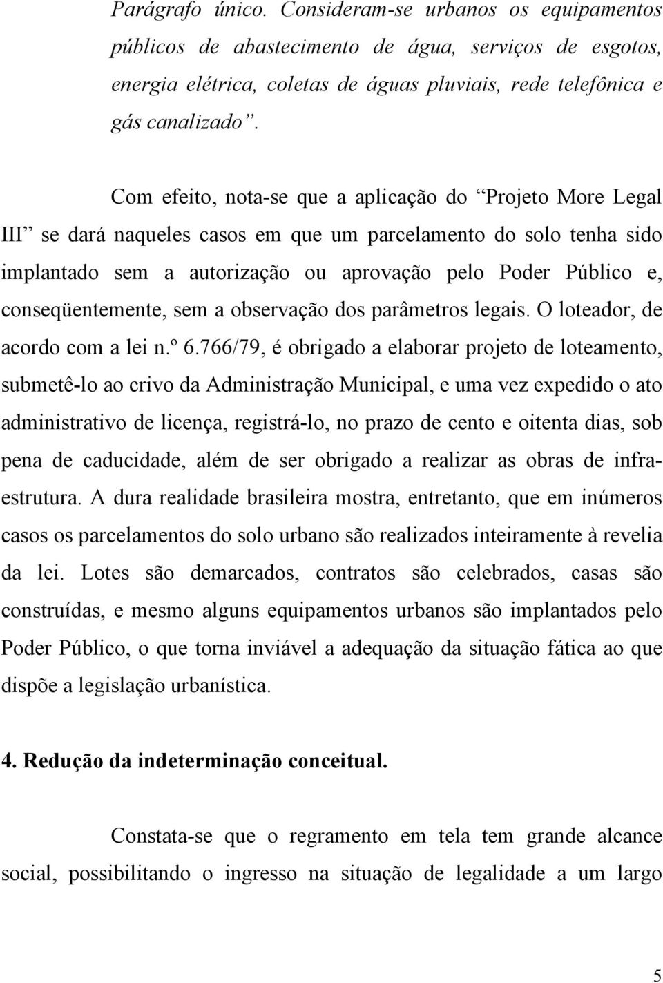 conseqüentemente, sem a observação dos parâmetros legais. O loteador, de acordo com a lei n.º 6.