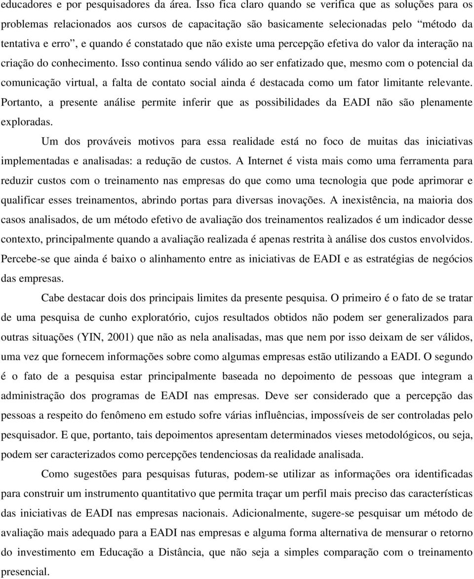 existe uma percepção efetiva do valor da interação na criação do conhecimento.