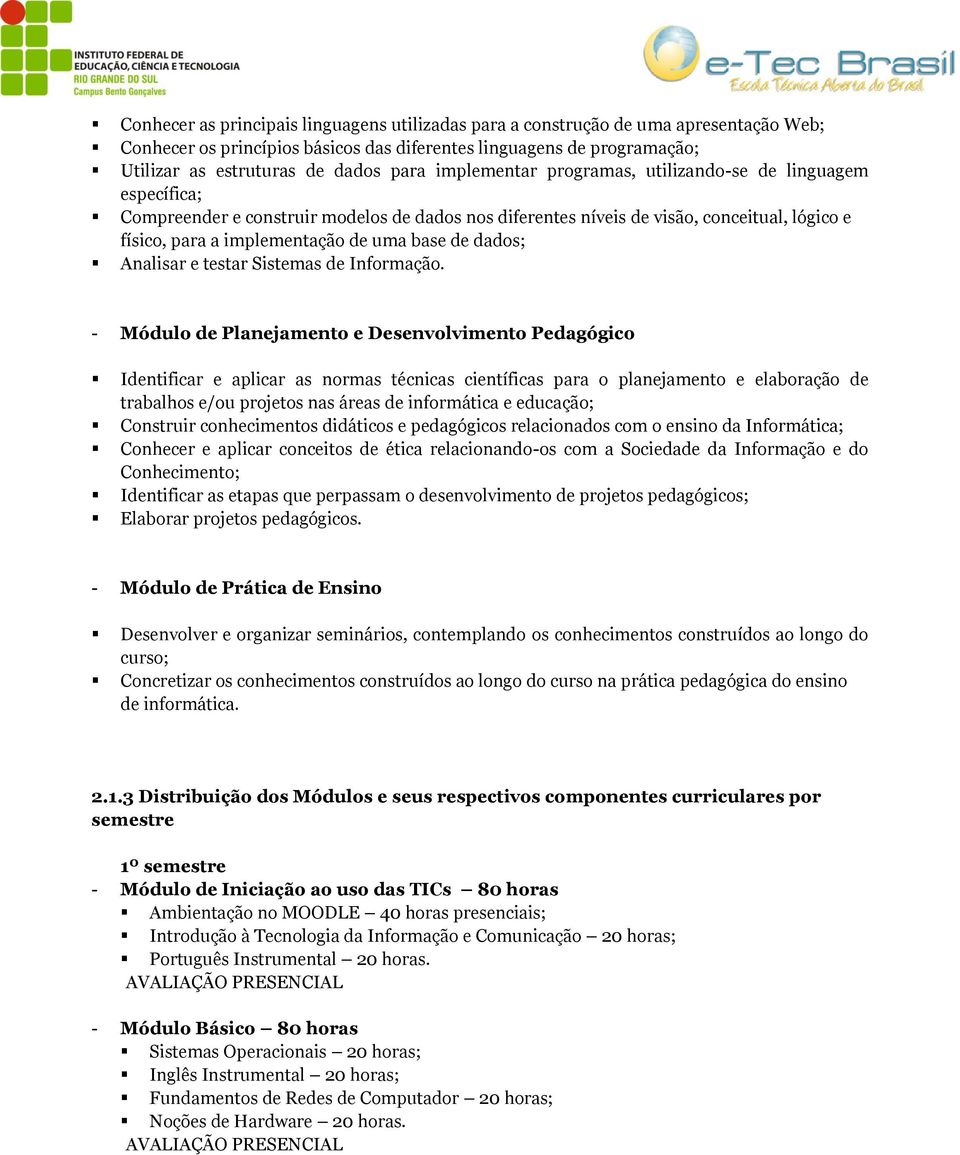 dados; Analisar e testar Sistemas de Informação.