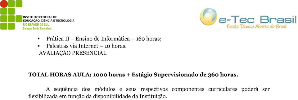 TOTAL HORAS AULA: 1000 horas + Estágio Supervisionado de 360  A