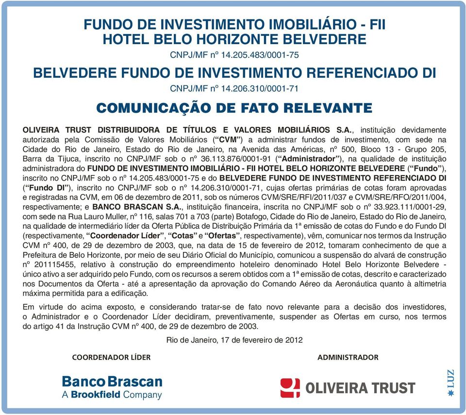 876/0001-91 ( Administrador ), na qualidade de instituição administradora do FUNDO DE INVESTIMENTO IMOBILIÁRIO - FII HOTEL BELO HORIZONTE BELVEDERE ( Fundo ), inscrito no CNPJ/MF sob o nº 14.205.