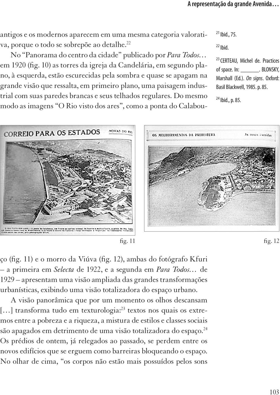 10) as torres da igreja da Candelária, em segundo plano, à esquerda, estão escurecidas pela sombra e quase se apagam na grande visão que ressalta, em primeiro plano, uma paisagem industrial com suas