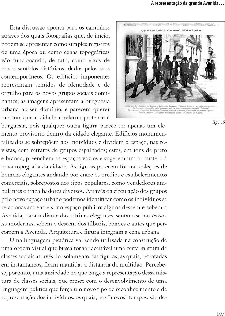 Os edifícios imponentes representam sentidos de identidade e de orgulho para os novos grupos sociais dominantes; as imagens apresentam a burguesia urbana no seu domínio, e parecem querer mostrar que