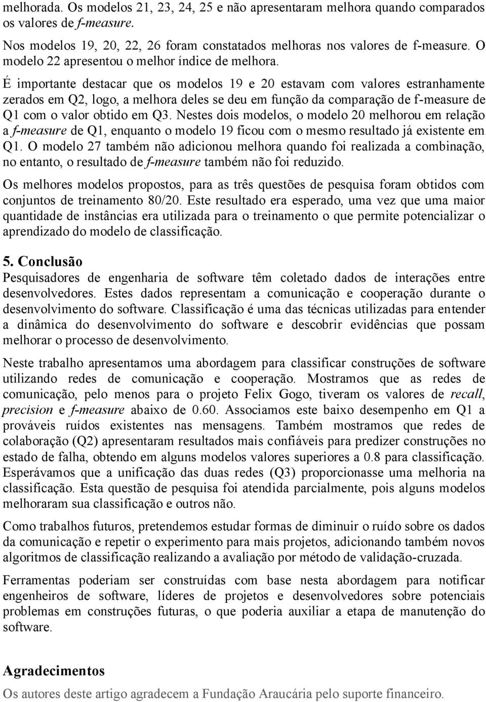 É importante destacar que os modelos 19 e 20 estavam com valores estranhamente zerados em Q2, logo, a melhora deles se deu em função da comparação de f-measure de Q1 com o valor obtido em Q3.