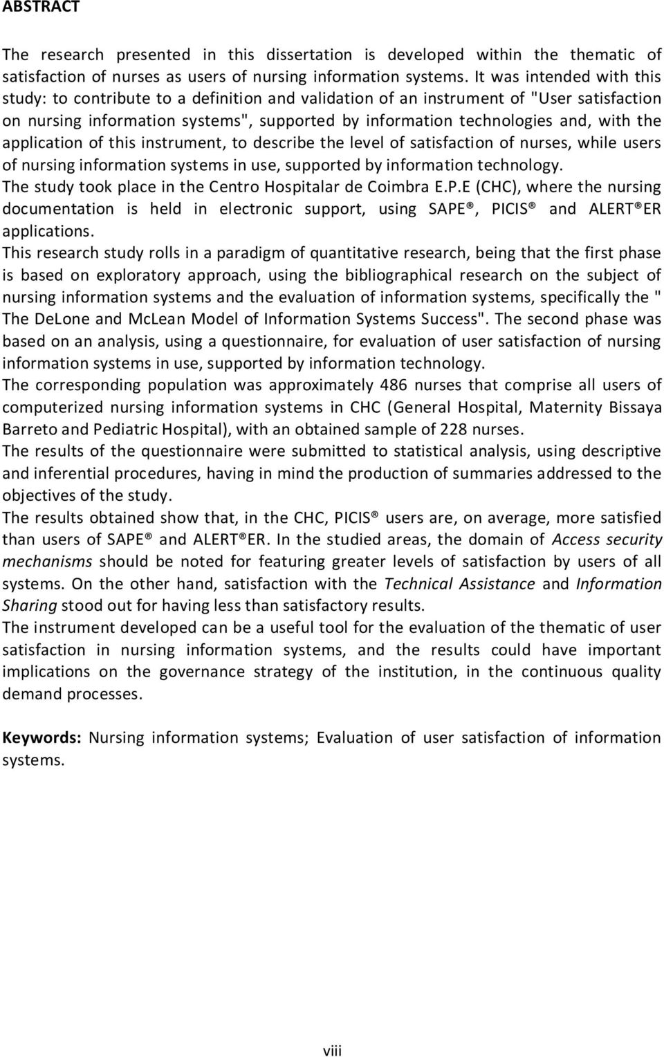 the application of this instrument, to describe the level of satisfaction of nurses, while users of nursing information systems in use, supported by information technology.