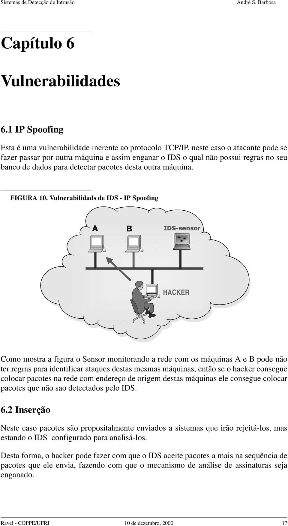 dados para detectar pacotes desta outra máquina. FIGURA 10.