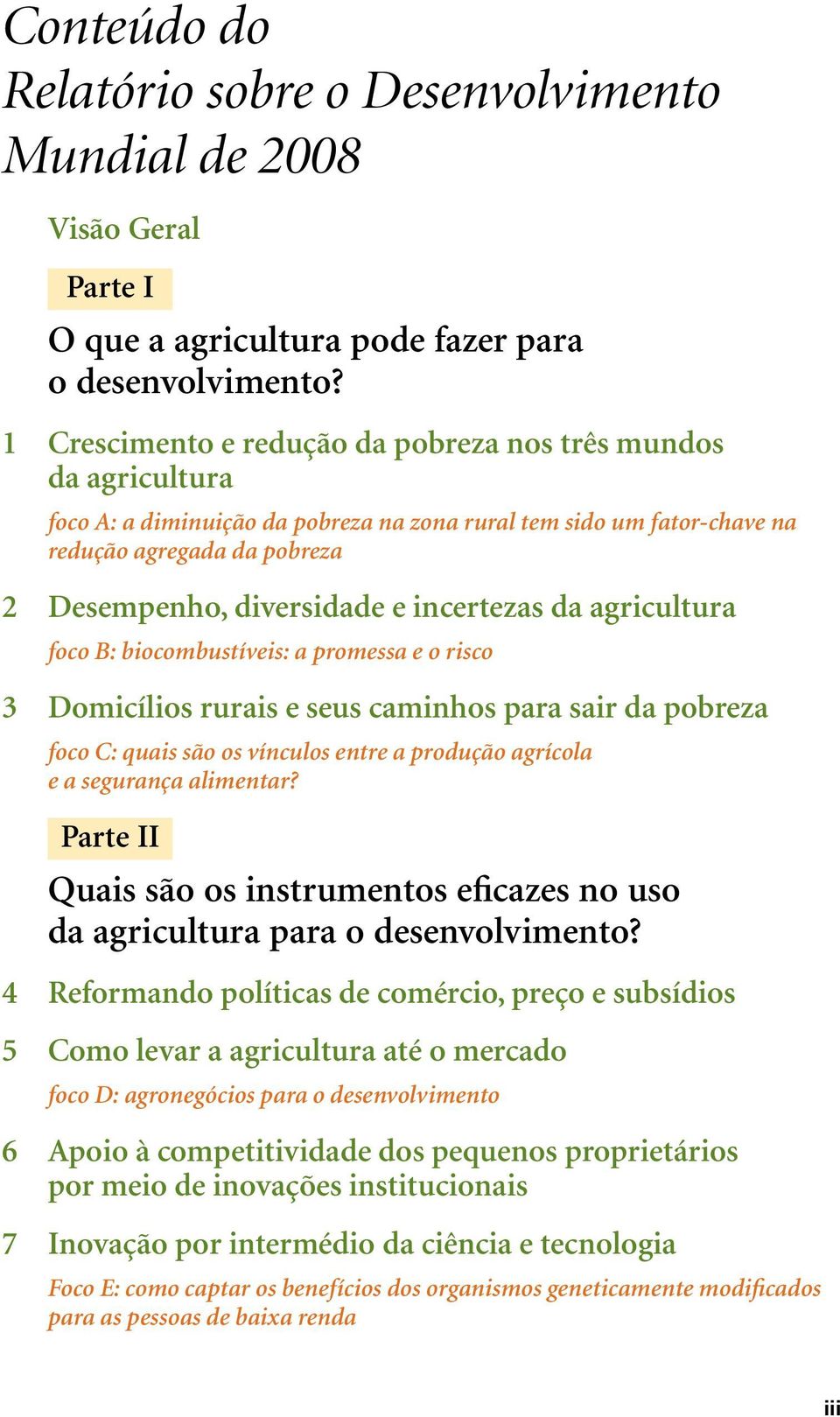 incertezas da agricultura foco B: biocombustíveis: a promessa e o risco 3 Domicílios rurais e seus caminhos para sair da pobreza foco C: quais são os vínculos entre a produção agrícola e a segurança