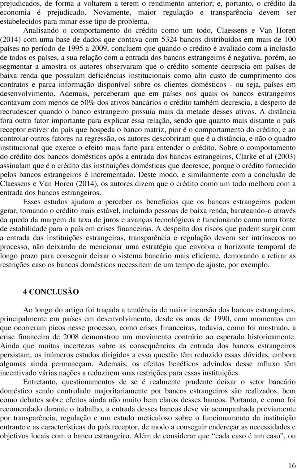 Analisando o comportamento do crédito como um todo, Claessens e Van Horen (2014) com uma base de dados que contava com 5324 bancos distribuídos em mais de 100 países no período de 1995 a 2009,