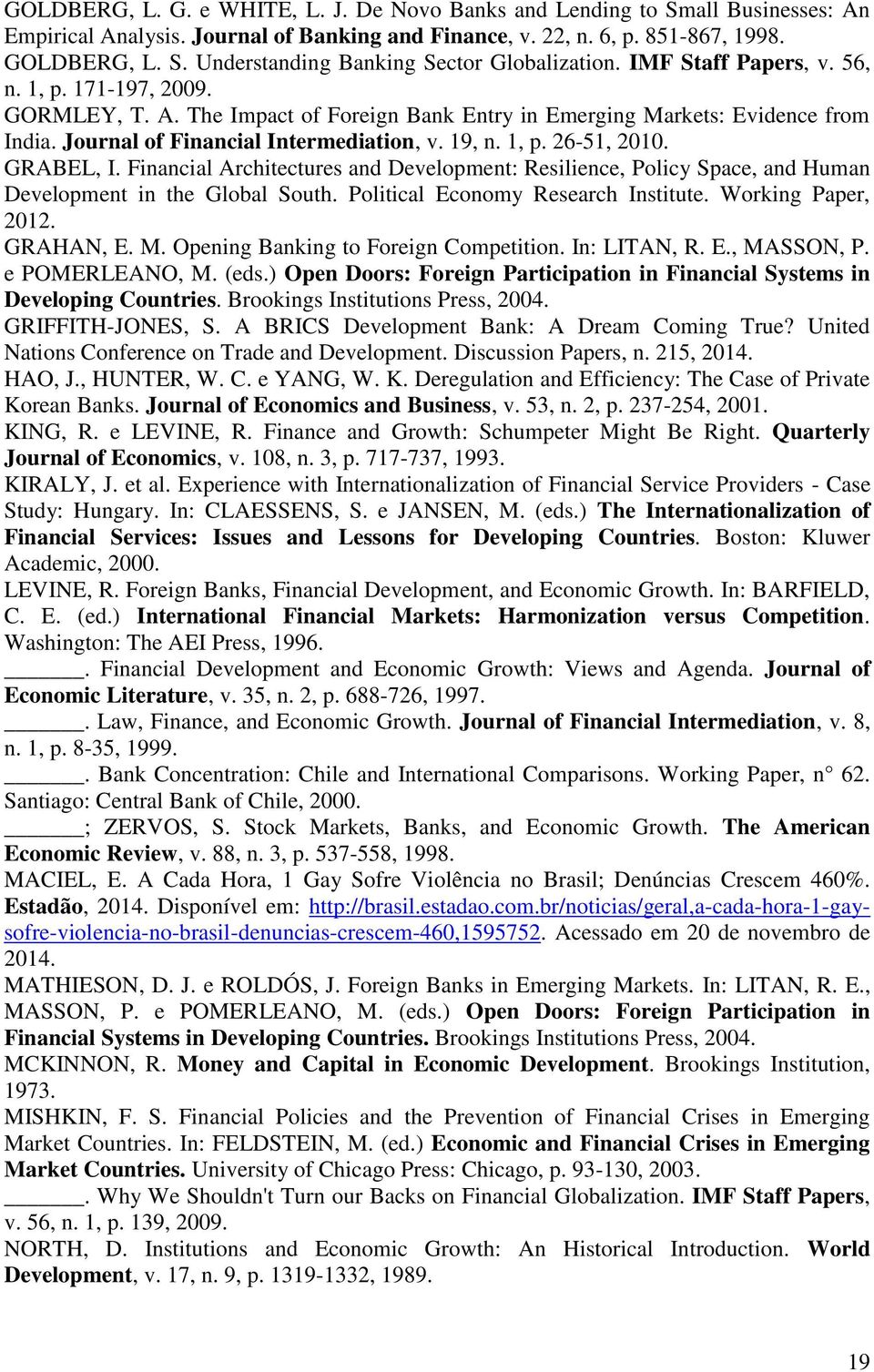 GRABEL, I. Financial Architectures and Development: Resilience, Policy Space, and Human Development in the Global South. Political Economy Research Institute. Working Paper, 2012. GRAHAN, E. M.