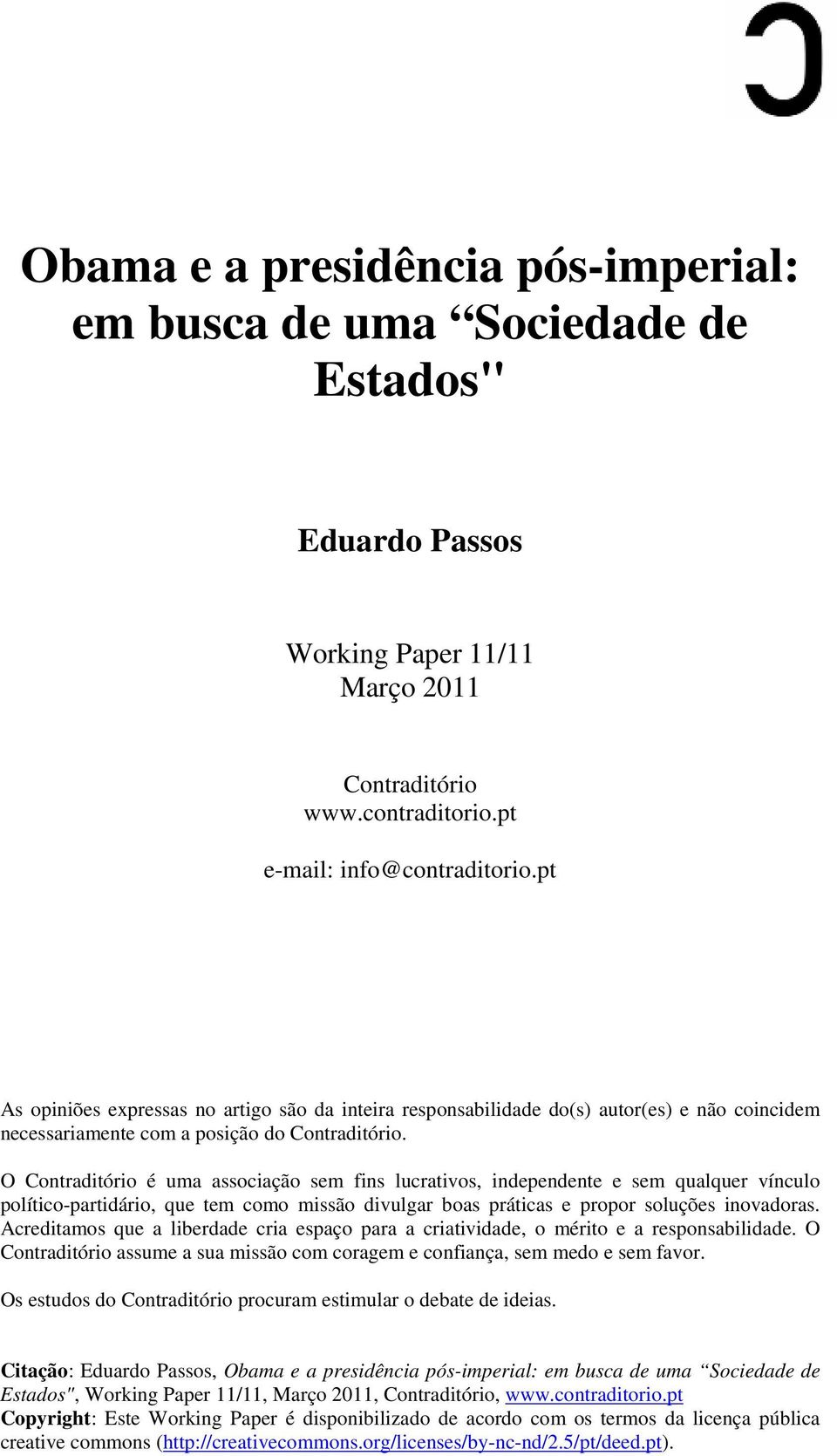 O Contraditório é uma associação sem fins lucrativos, independente e sem qualquer vínculo político-partidário, que tem como missão divulgar boas práticas e propor soluções inovadoras.