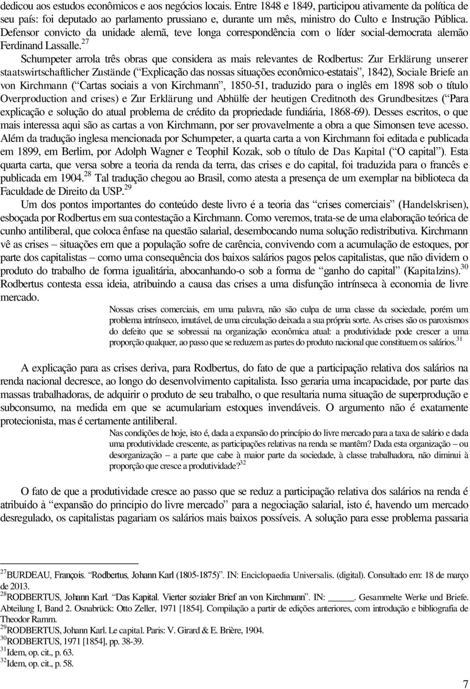 Defensor convicto da unidade alemã, teve longa correspondência com o líder social-democrata alemão Ferdinand Lassalle.