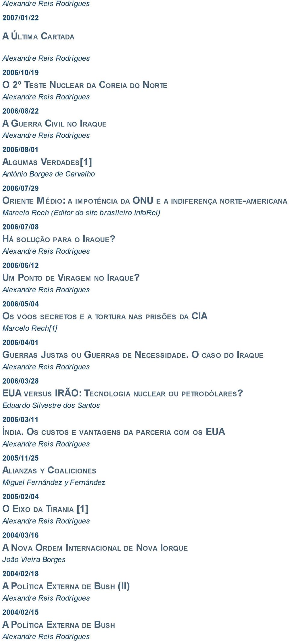 2006/05/04 OS VOOS SECRETOS E A TORTURA NAS PRISÕES DA CIA Marcelo Rech[1] 2006/04/01 GUERRAS JUSTAS OU GUERRAS DE NECESSIDADE.