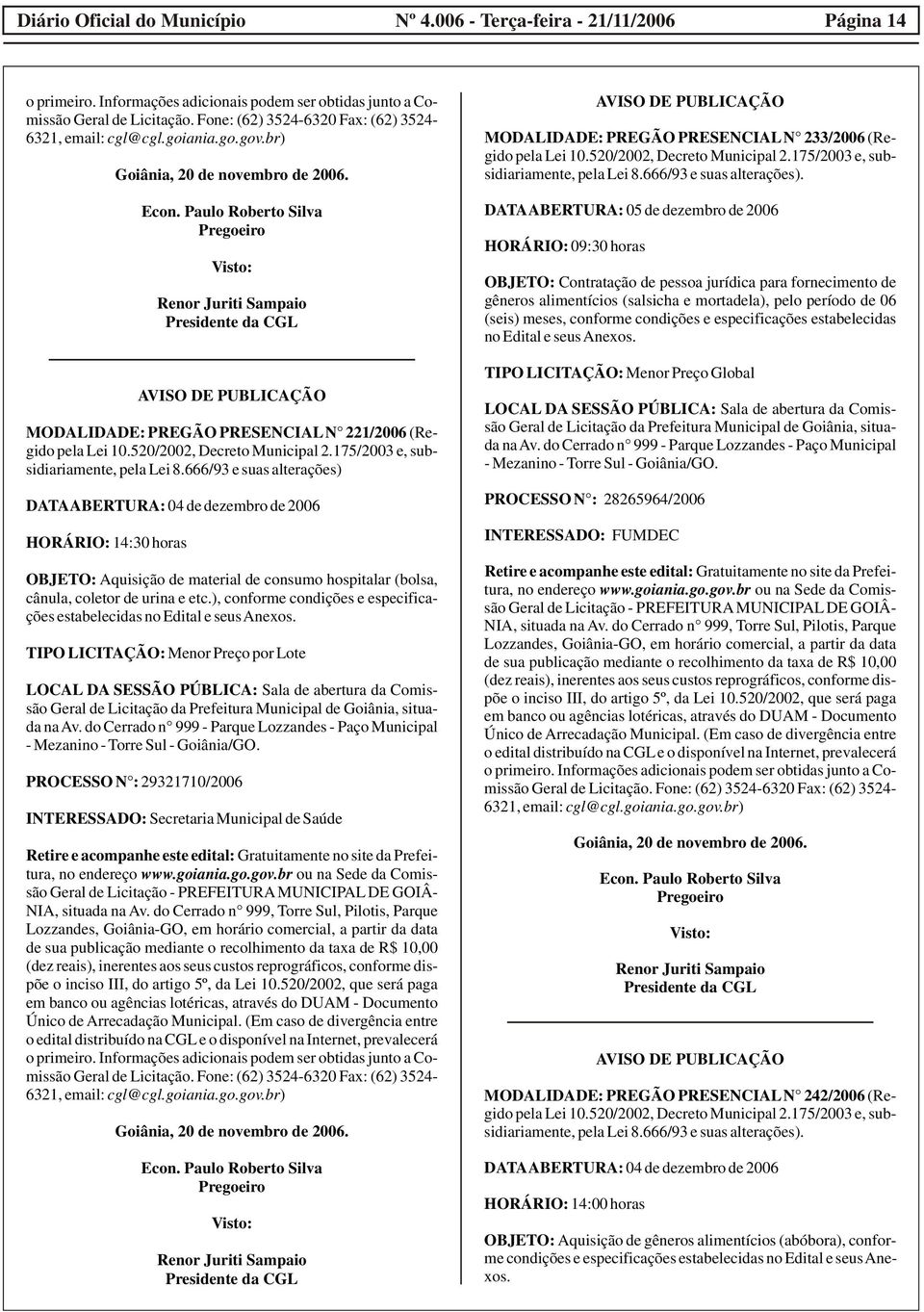 520/2002, Decreto Municipal 2.175/2003 e, subsidiariamente, pela Lei 8.