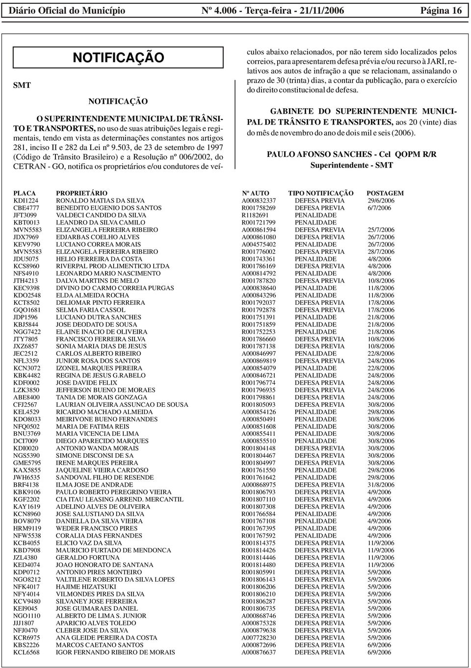 503, de 23 de setembro de 1997 (Código de Trânsito Brasileiro) e a Resolução nº 006/2002, do CETRAN - GO, notifica os proprietários e/ou condutores de veículos abaixo relacionados, por não terem sido