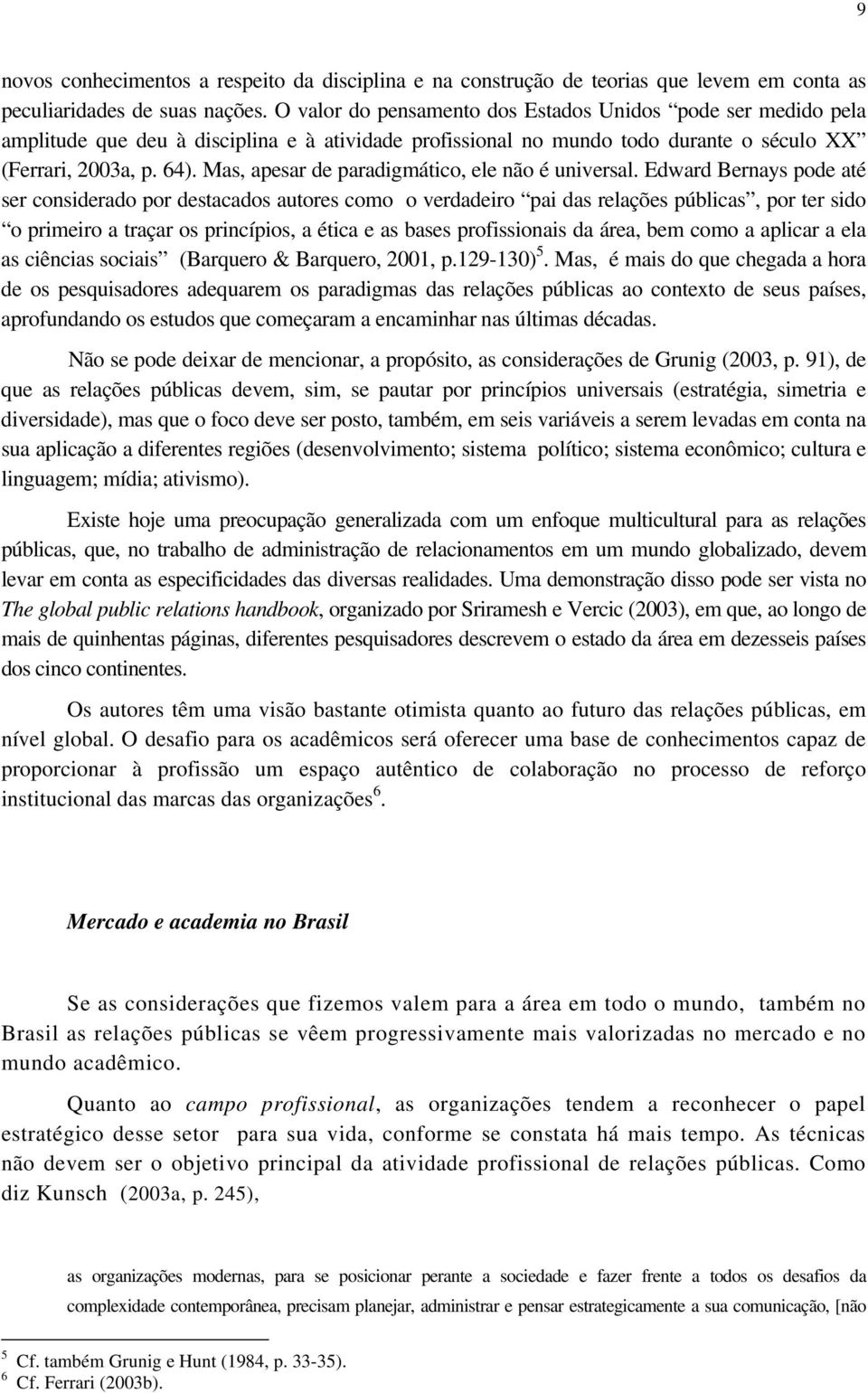 Mas, apesar de paradigmático, ele não é universal.