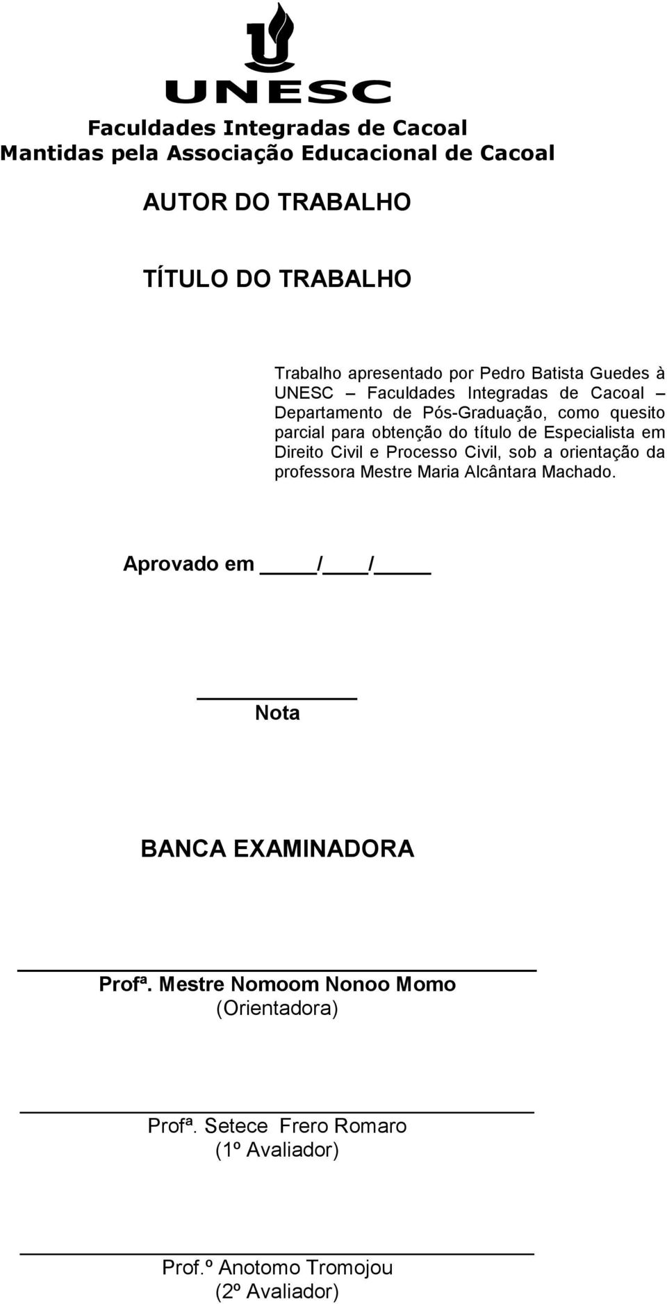 sob a orientação da professora Mestre Maria Alcântara Machado. Aprovado em / / Nota BANCA EXAMINADORA Profª.