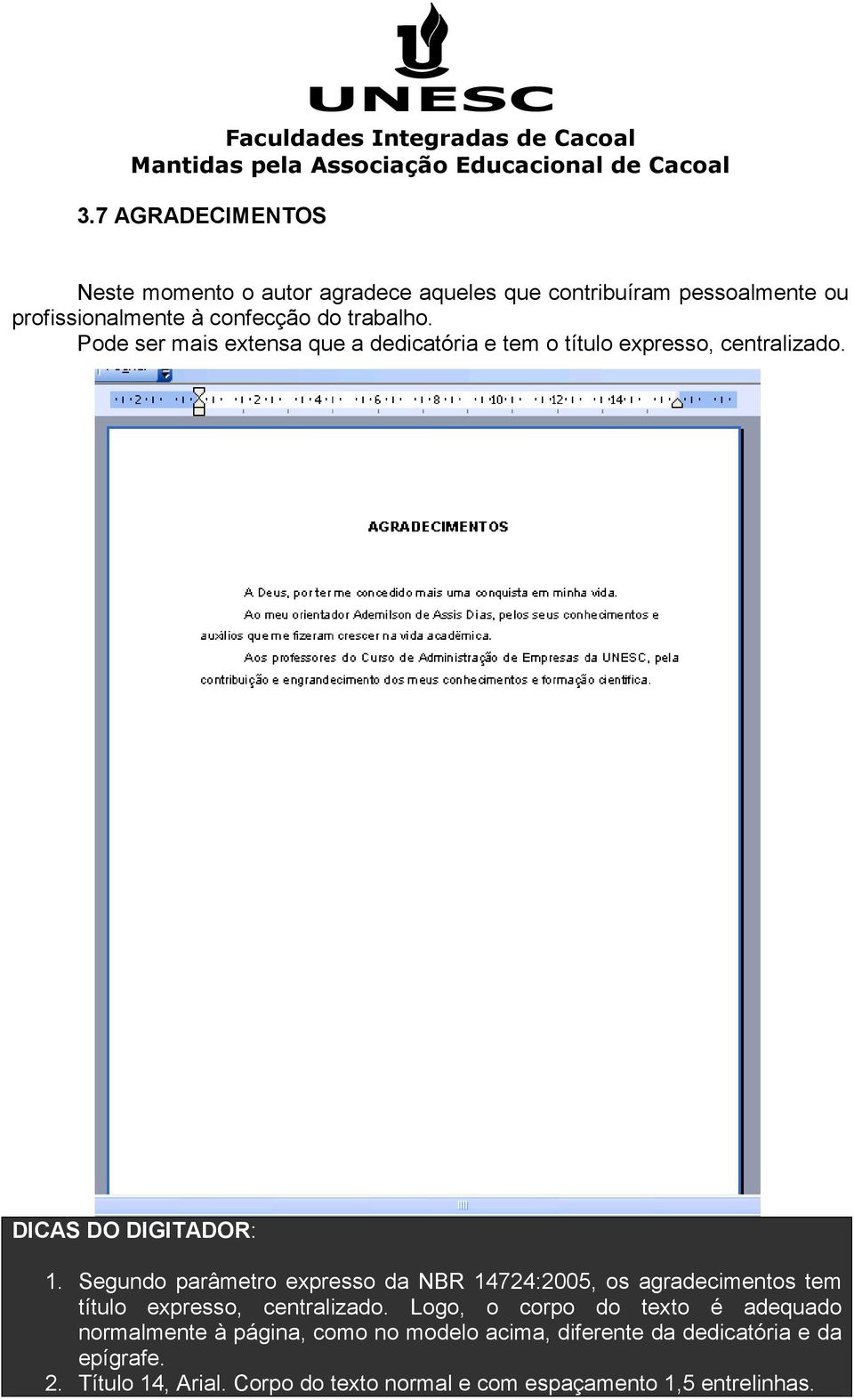 Segundo parâmetro expresso da NBR 14724:2005, os agradecimentos tem título expresso, centralizado.