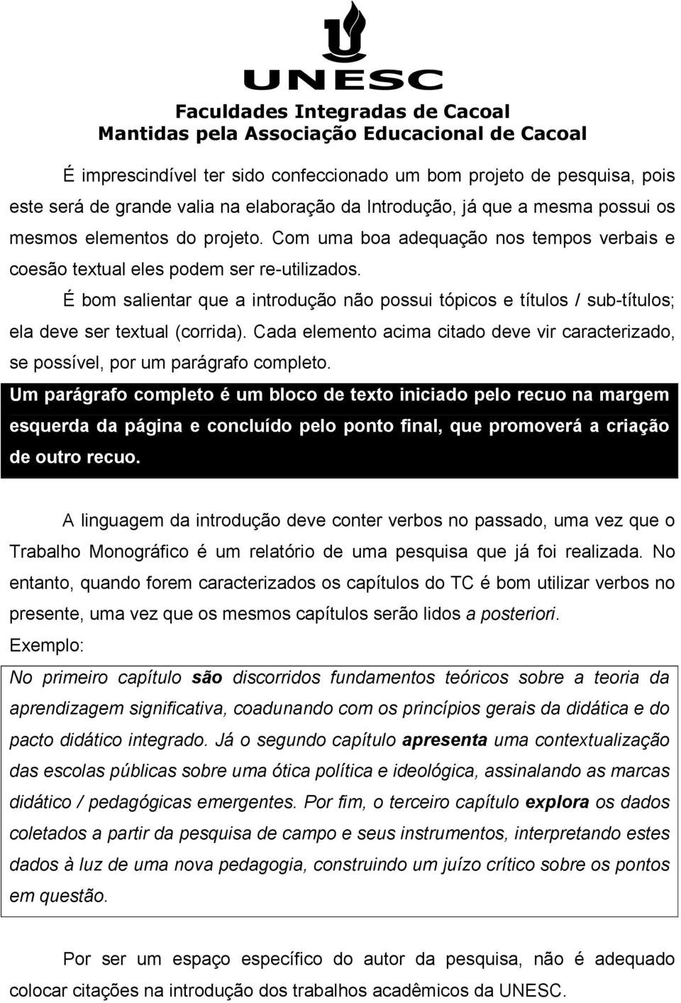 Cada elemento acima citado deve vir caracterizado, se possível, por um parágrafo completo.