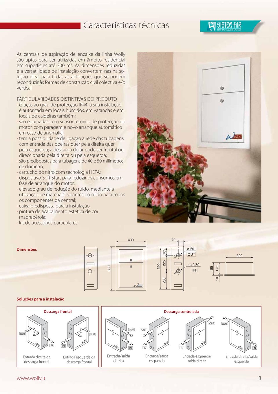 PARTICULARIDADES DISTINTIVAS DO PRODUTO - Graças ao grau de protecção IP44, a sua instalação é autorizada em locais húmidos, em varandas e em locais de caldeiras também; - são equipadas com sensor