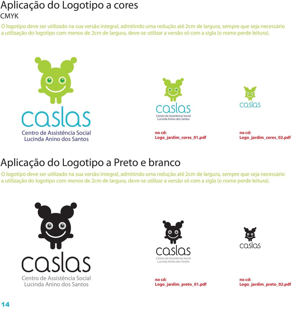 pdf Aplicação do Logotipo a Preto e branco O logotipo deve ser utilizado na sua versão integral, admitindo uma redução até 2cm de largura, sempre que seja