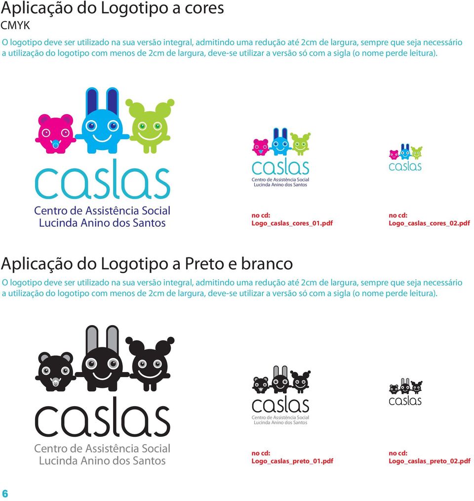 pdf Aplicação do Logotipo a Preto e branco O logotipo deve ser utilizado na sua versão integral, admitindo uma redução até 2cm de largura, sempre que seja