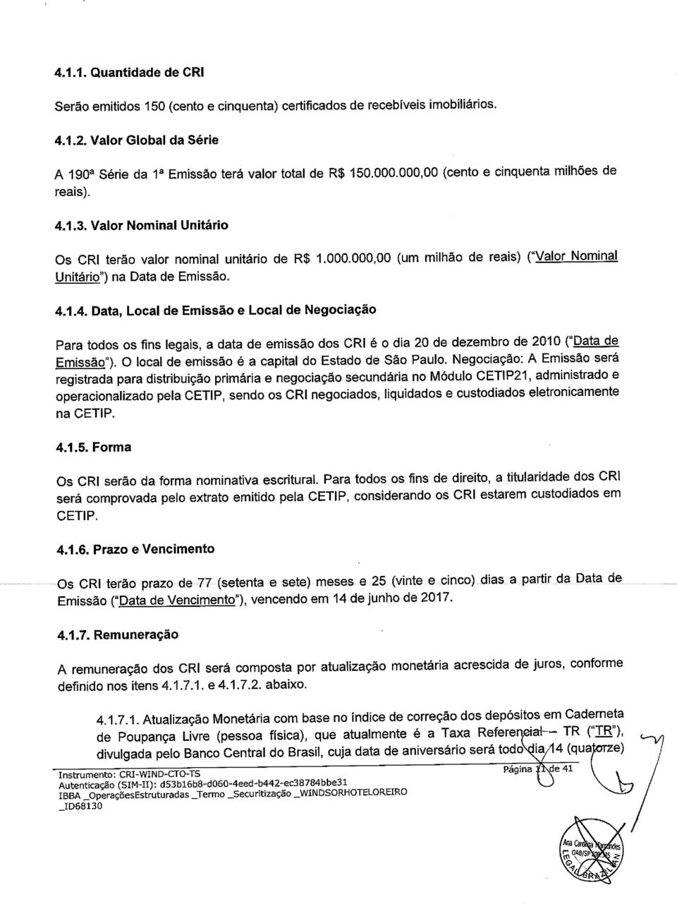 4. Dala, Local de Em ssão e Local de Negociação Para todos os fins legais, a data de emissão dos CRI é o dia 20 de dezembro de 2010 ("Data de Emissão").