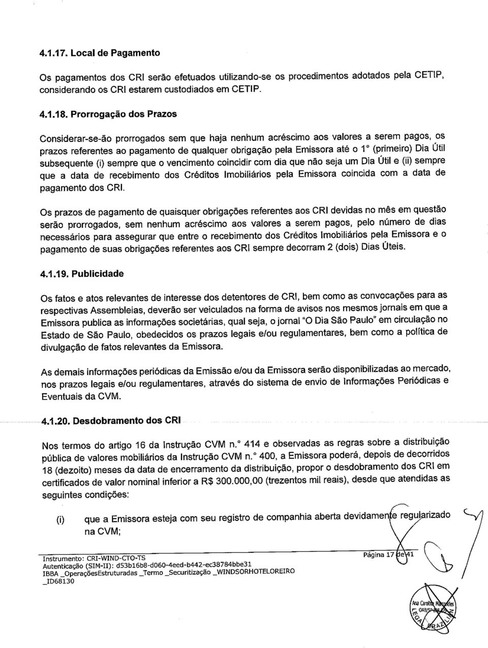 Dia Util subsequente (i) sempre que o vencimento co ncidir com dia que não seja um Dia Util e (ii) sempre que a data de recebimento dos Créditos lmobiliários pela Emissora coincida com a data de