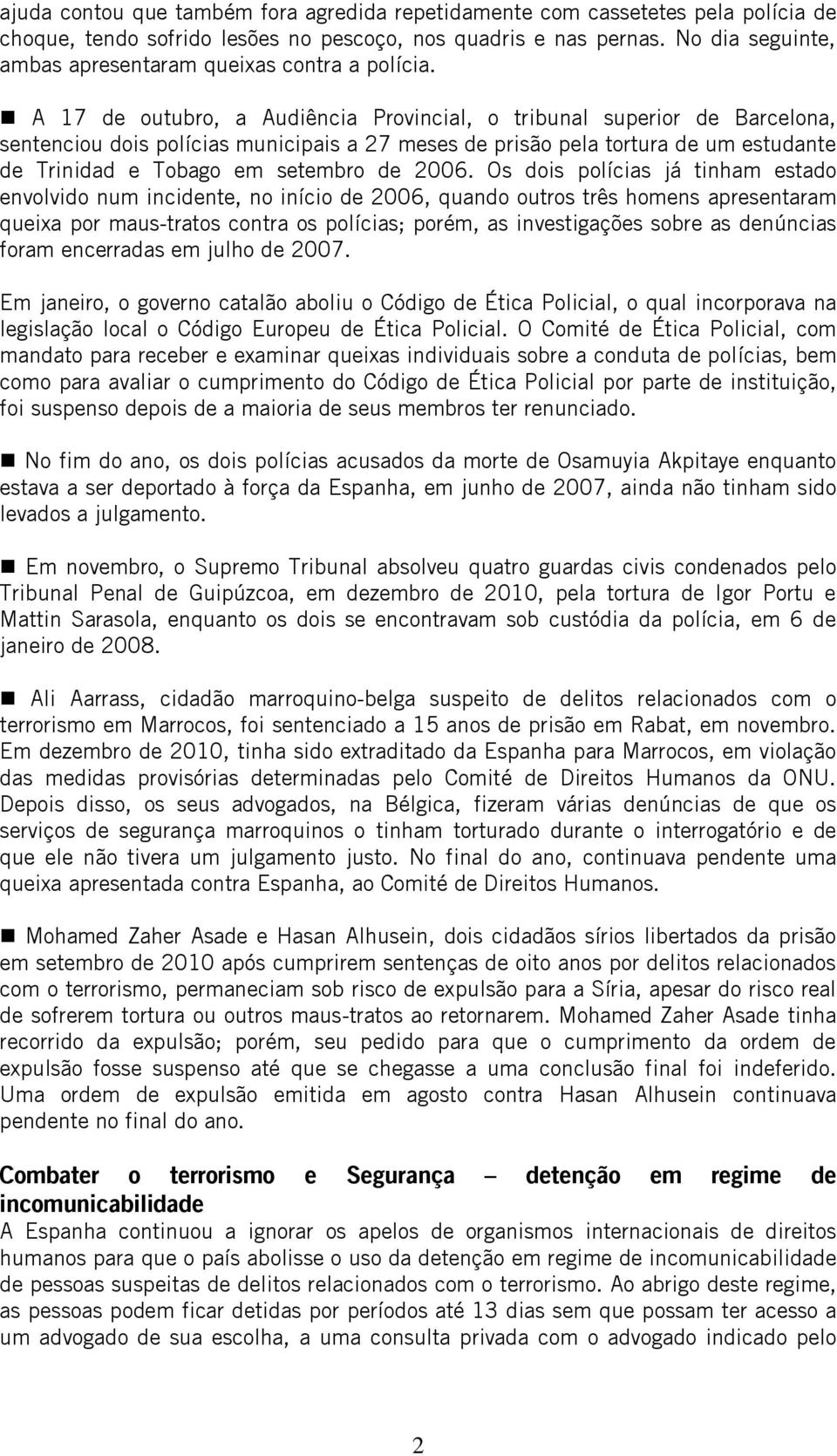 A 17 de outubro, a Audiência Provincial, o tribunal superior de Barcelona, sentenciou dois polícias municipais a 27 meses de prisão pela tortura de um estudante de Trinidad e Tobago em setembro de