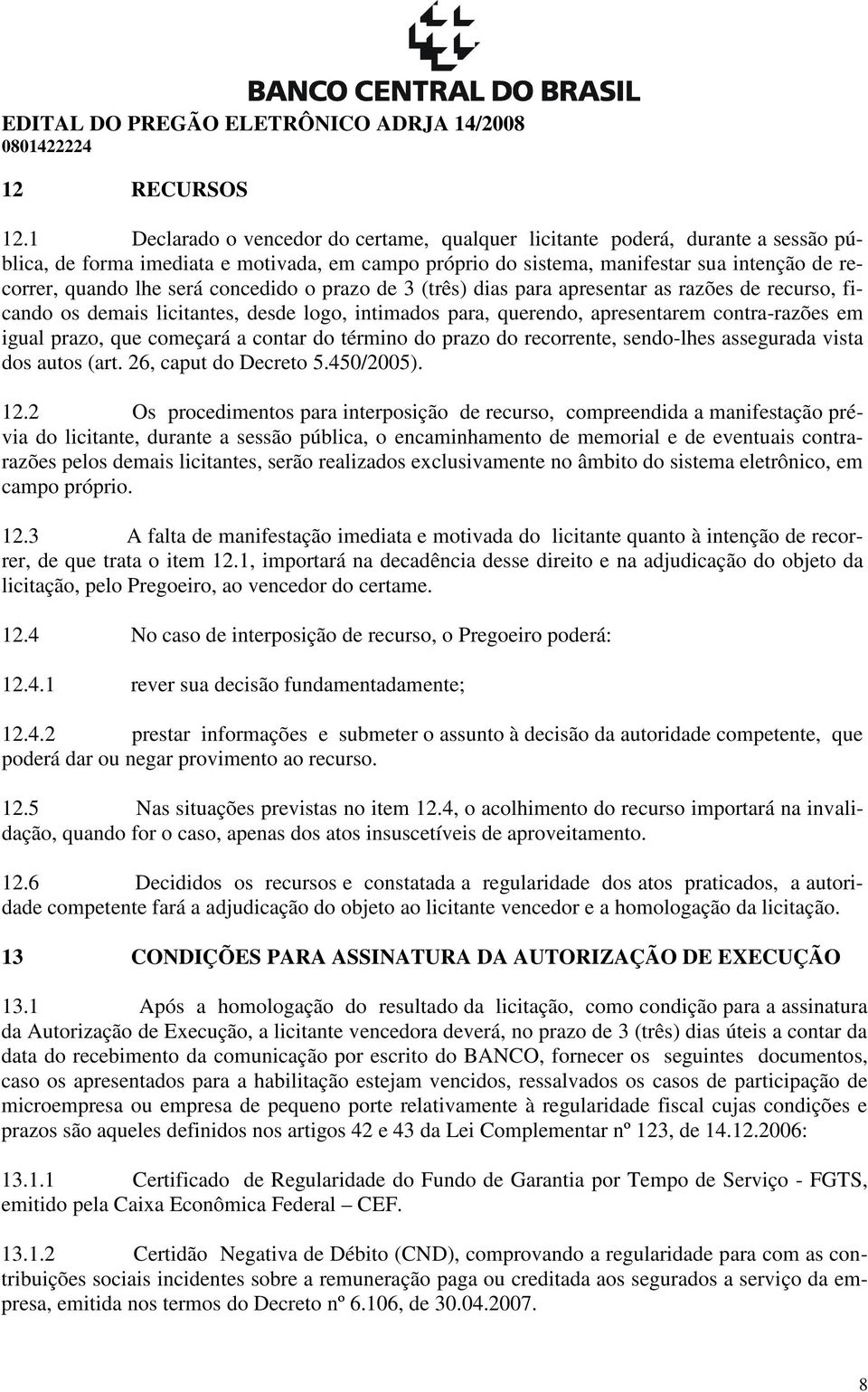 concedido o prazo de 3 (três) dias para apresentar as razões de recurso, ficando os demais licitantes, desde logo, intimados para, querendo, apresentarem contra-razões em igual prazo, que começará a