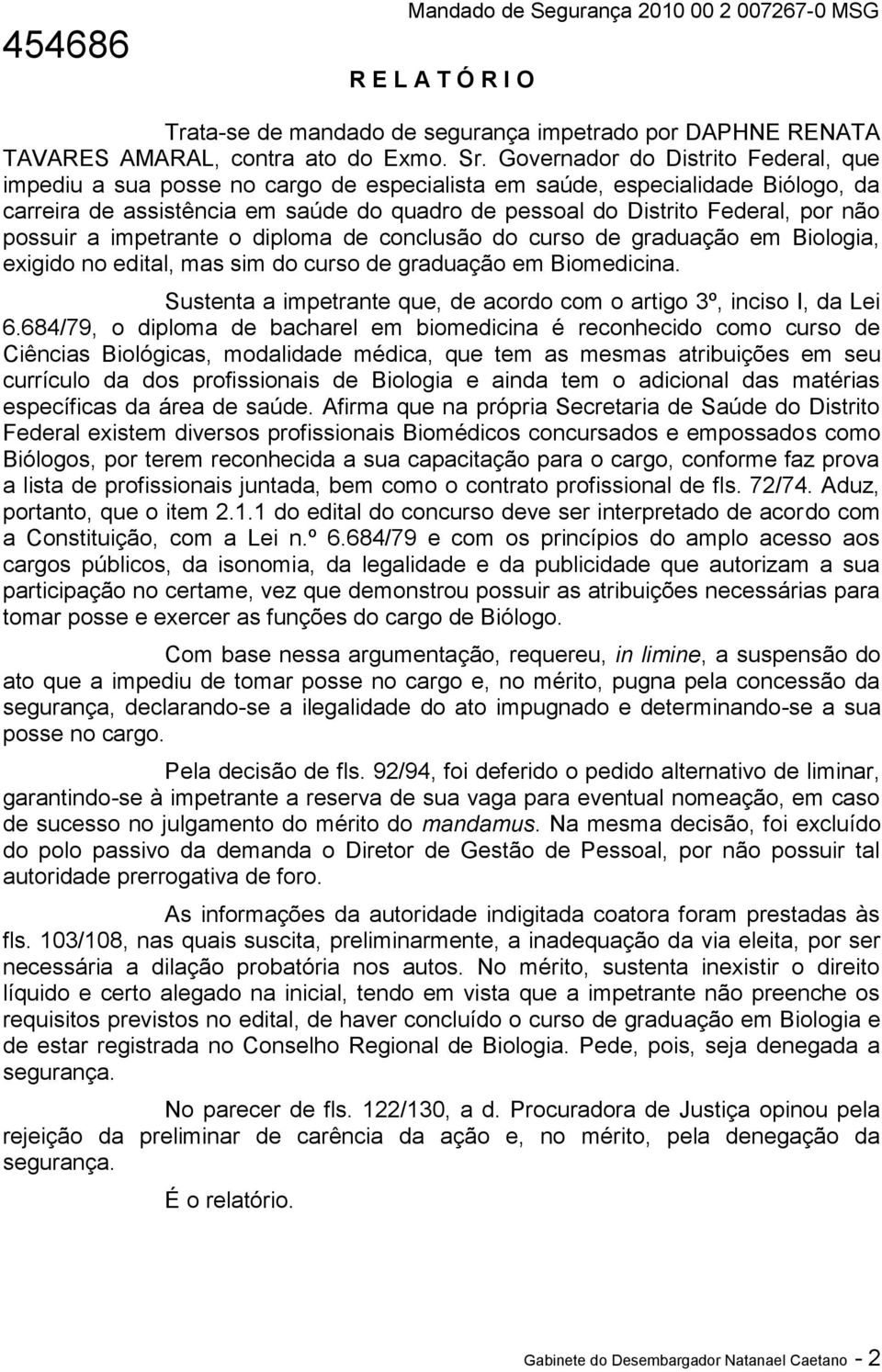 possuir a impetrante o diploma de conclusão do curso de graduação em Biologia, exigido no edital, mas sim do curso de graduação em Biomedicina.